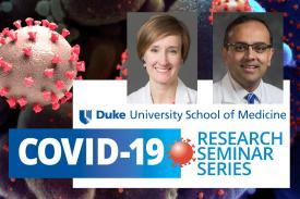 Duke University School of Medicine Covid-19 Research Seminar Series - Christina Barkauskas, MD and Manesh Patel, MD Duke University School of Medicine Covid-19 Research Seminar Series - Christina Barkauskas, MD and Manesh Patel, MD
